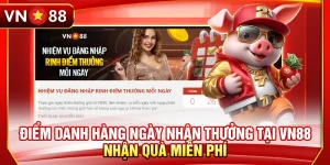 Điểm Danh Hàng Ngày Nhận Thưởng Tại VN88 - Nhận Quà Miễn Phí