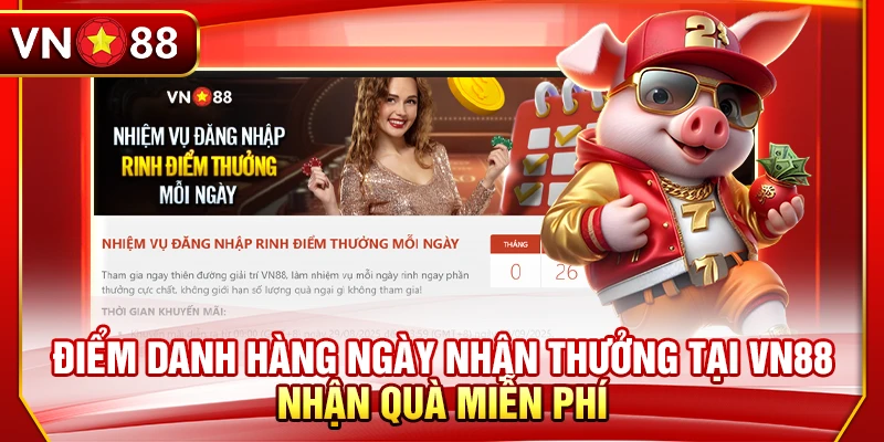 Điểm Danh Hàng Ngày Nhận Thưởng Tại VN88 - Nhận Quà Miễn Phí