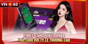Three Card Poker VN88 - Trò Chơi Với Tỷ Lệ Thưởng Cao