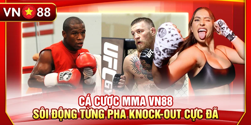 Cá Cược Mma VN88 – Sôi Động Từng Pha Knock-Out Cực Đã