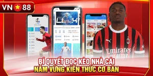 Bí Quyết Đọc Kèo Nhà Cái - Nắm Vững Kiến Thức Cơ Bản