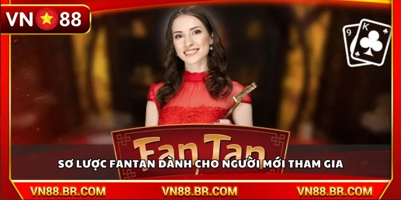 Sơ lược Fantan dành cho người mới tham gia