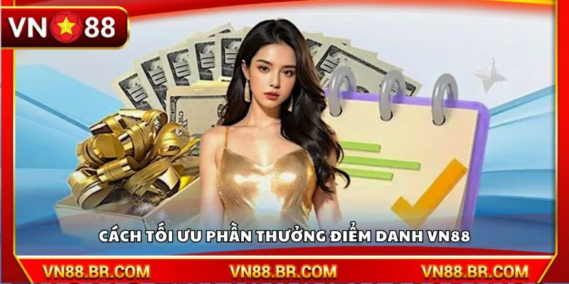 Cách tối ưu phần thưởng điểm danh VN88
