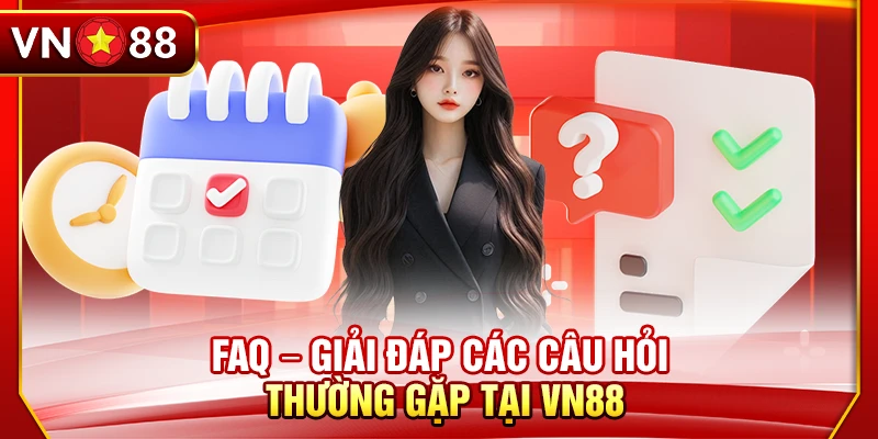 FAQ – Giải đáp các câu hỏi thường gặp tại VN88