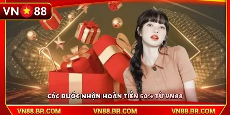 Các bước nhận hoàn tiền 50% từ VN88