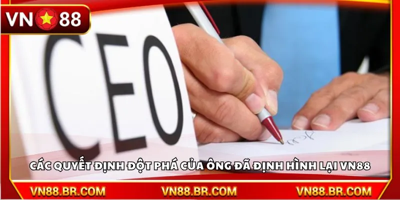 Các quyết định đột phá của ông đã định hình lại VN88