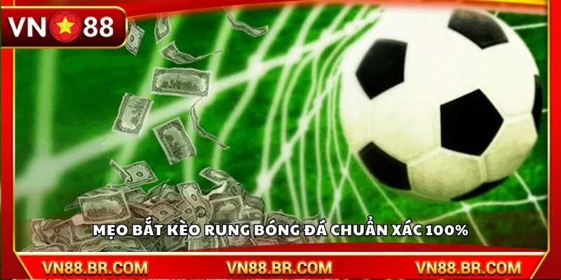 Mẹo bắt kèo rung bóng đá chuẩn xác 100%