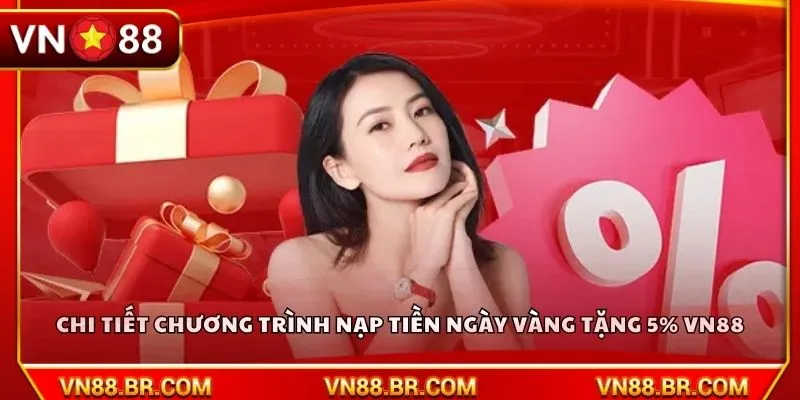 Chi tiết chương trình nạp tiền ngày vàng tặng 5% VN88