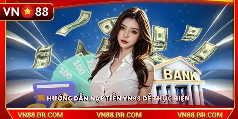 Hướng dẫn nạp tiền VN88 dễ thực hiện 