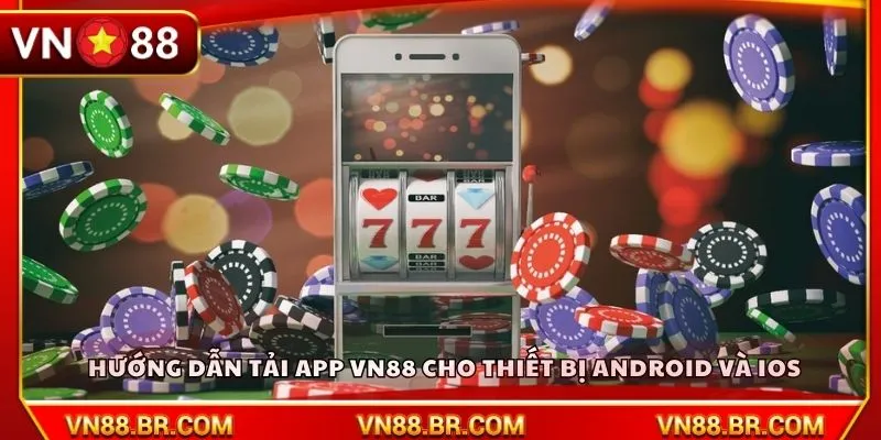Hướng dẫn tải app VN88 cho thiết bị Android và iOS