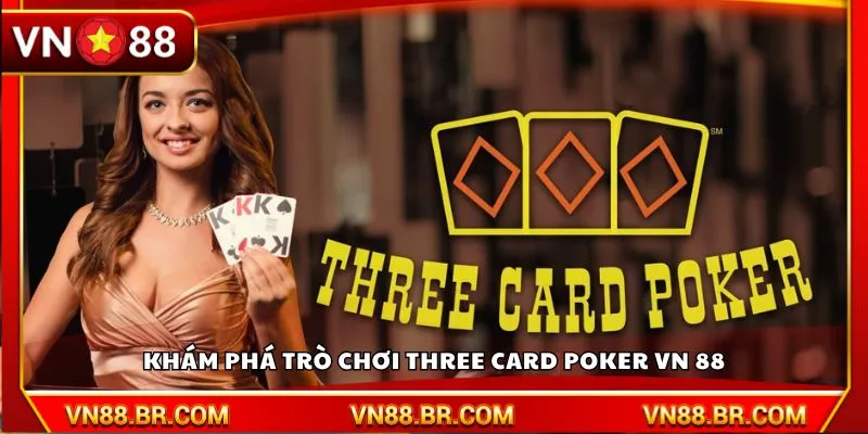 Khám phá trò chơi Three Card Poker VN 88